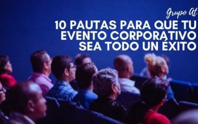 10 pautas para que tu evento corporativo sea todo un éxito